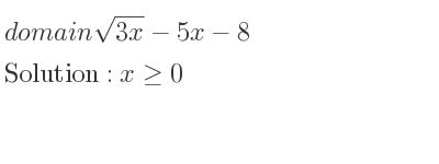 The domain of sqrt(3x)-5x-8 is x>= 0